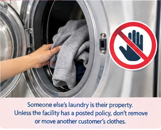 At the laundromat, do not remove someone else's laundry. It is their property.